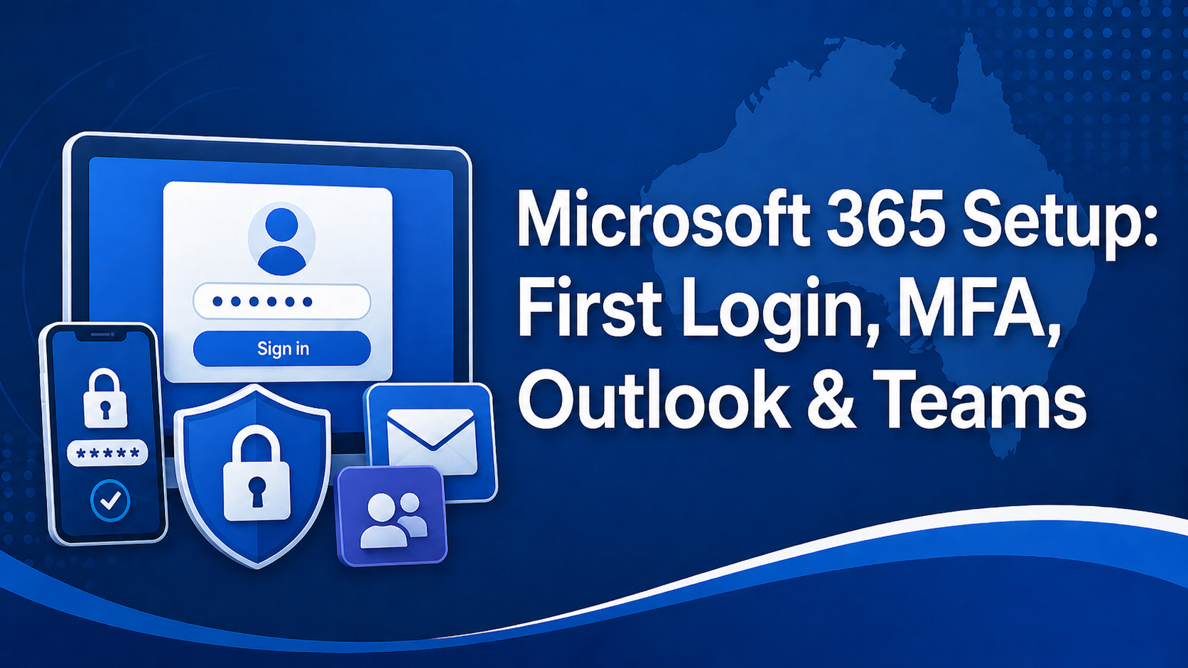 Microsoft 365 Setup: First Login, MFA, Outlook & Teams